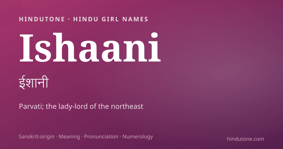 Ishaani — Hindu Girl Names with I