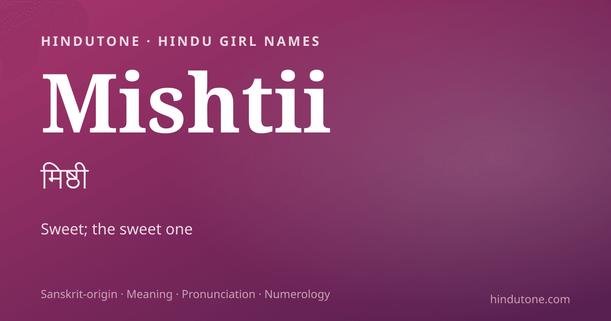 Mishtii — Hindu Girl Names with M