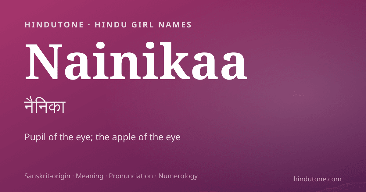 Nainikaa — Hindu Girl Names with N